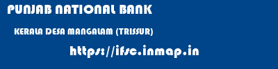PUNJAB NATIONAL BANK  KERALA DESA MANGALAM (TRISSUR)    ifsc code